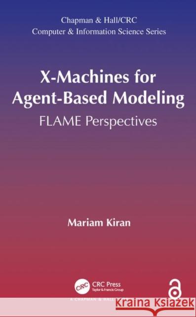 X-Machines for Agent-Based Modeling: Flame Perspectives Mariam Kiran 9781498723855 CRC Press - książka