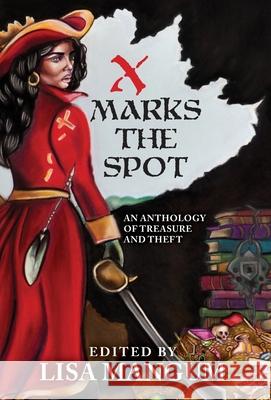 X Marks the Spot: An Anthology of Treasure and Theft Lisa Mangum Kristen Bickerstaff Ken Hoover 9781680570564 Wordfire Press - książka
