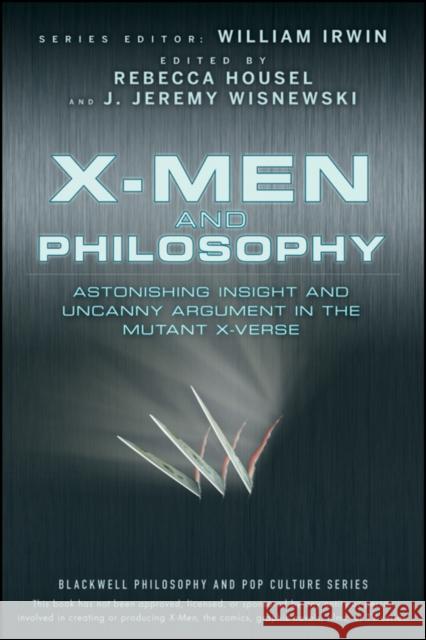 X-Men and Philosophy: Astonishing Insight and Uncanny Argument in the Mutant X-Verse Irwin, William 9780470413401 JOHN WILEY & SONS INC - książka