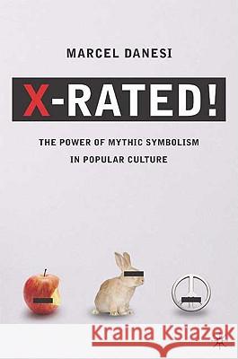 X-Rated!: The Power of Mythic Symbolism in Popular Culture Danesi, Marcel 9780230610682  - książka