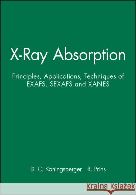 X-Ray Absorption: Principles, Applications, Techniques of Exafs, Sexafs and Xanes Koningsberger, D. C. 9780471875475 Wiley-Interscience - książka