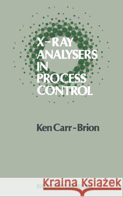X-Ray Analysers in Process Control K. Carr-Brion K. G. Carr-Brion 9781851663347 Springer - książka