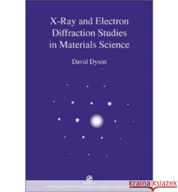 X-Ray and Electron Diffraction Studies in Materials Science Dyson, David 9781902653747 Maney Publishing - książka