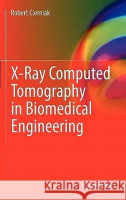 X-Ray Computed Tomography in Biomedical Engineering Robert Cierniak 9780857290267 Not Avail - książka