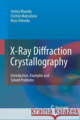 X-Ray Diffraction Crystallography: Introduction, Examples and Solved Problems Waseda, Yoshio 9783642442551 Springer - książka