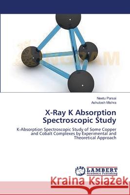 X-Ray K Absorption Spectroscopic Study Parsai, Neetu 9783659563768 LAP Lambert Academic Publishing - książka