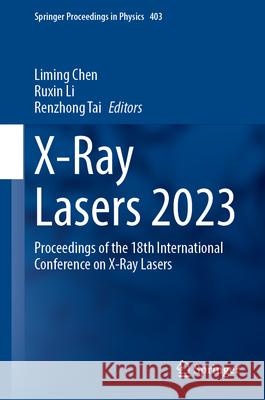 X-Ray Lasers 2023: Proceedings of the 18th International Conference on X-Ray Lasers Liming Chen Ruxin Li Renzhong Tai 9783031659126 Springer - książka