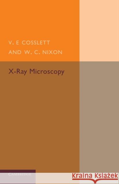 X-Ray Microscopy V. E. Cosslett W. C. Nixon 9781107654655 Cambridge University Press - książka