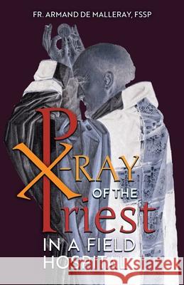 X-Ray of the Priest In a Field Hospital: Reflections on the Sacred Priesthood Armand de Malleray 9781989905012 Arouca Press - książka