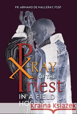 X-Ray of the Priest In a Field Hospital: Reflections on the Sacred Priesthood Armand d 9781989905029 Arouca Press - książka
