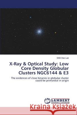 X-Ray & Optical Study: Low Core Density Globular Clusters Ngc6144 & E3 Lan Shih-Hao 9783659576843 LAP Lambert Academic Publishing - książka