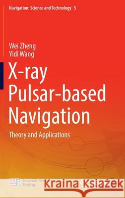 X-Ray Pulsar-Based Navigation: Theory and Applications Zheng, Wei 9789811532924 Springer - książka