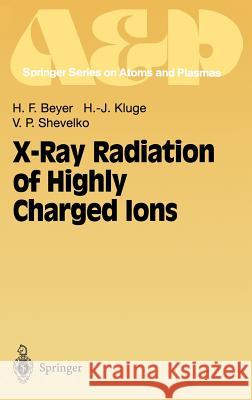 X-Ray Radiation of Highly Charged Ions H. F. Beyer Beyer                                    Heinrich F. Beyer 9783540631859 Springer - książka