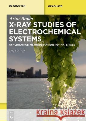 X-Ray Studies on Electrochemical Systems: Synchrotron Methods for Energy Materials Artur Braun 9783110794007 de Gruyter - książka