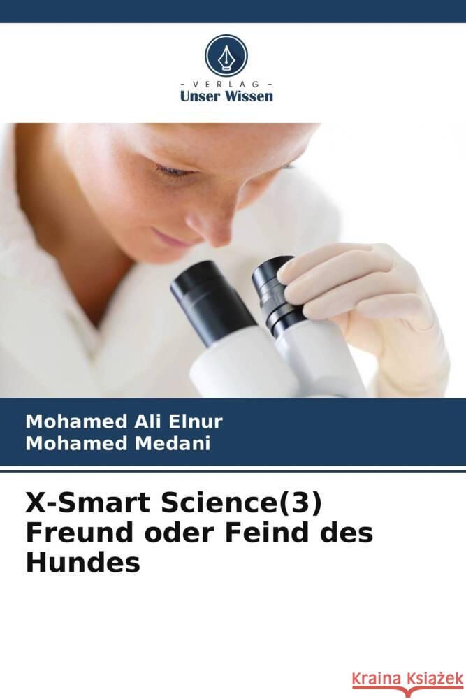 X-Smart Science(3) Freund oder Feind des Hundes Ali Elnur, Mohamed, Medani, Mohamed 9786207950850 Verlag Unser Wissen - książka