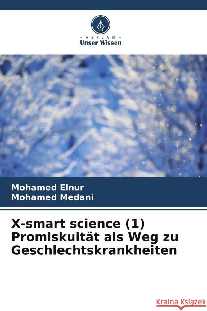 X-smart science (1) Promiskuit?t als Weg zu Geschlechtskrankheiten Mohamed Elnur Mohamed Medani 9786207962044 Verlag Unser Wissen - książka