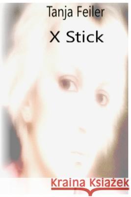 X Stick T. Tanja Feile 9781541354791 Createspace Independent Publishing Platform - książka