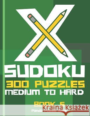 X Sudoku - 300 Puzzles Medium to Hard - Book 5: Sudoku Variations - Sudoku X Puzzle Books Panda Puzzle Book 9781079019414 Independently Published - książka