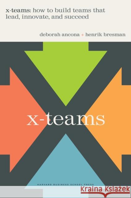 X-Teams: How To Build Teams That Lead, Innovate, And Succeed Henrik Bresman 9781591396925 Harvard Business Review Press - książka