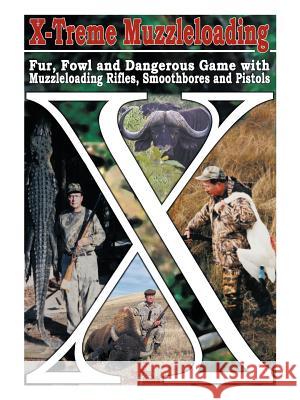 X-Treme Muzzleloading: Fur, Fowl and Dangerous Game with Muzzleloading Rifles, Smoothbores and Pistols Smith, Wm Hovey 9781477210079 Authorhouse - książka