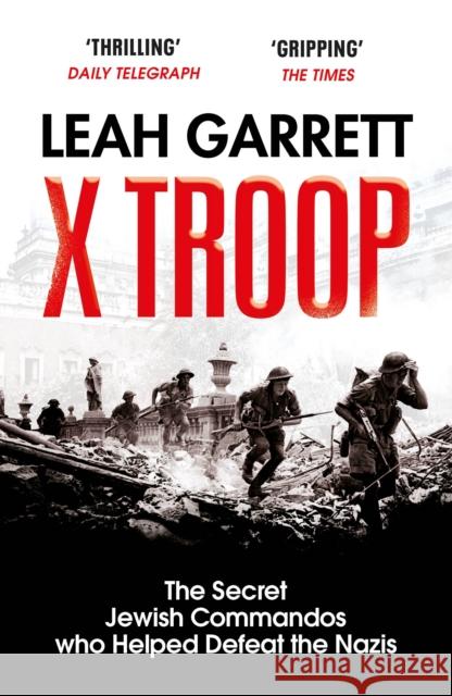 X Troop: The Secret Jewish Commandos Who Helped Defeat the Nazis Leah Garrett 9781529111613 Vintage Publishing - książka