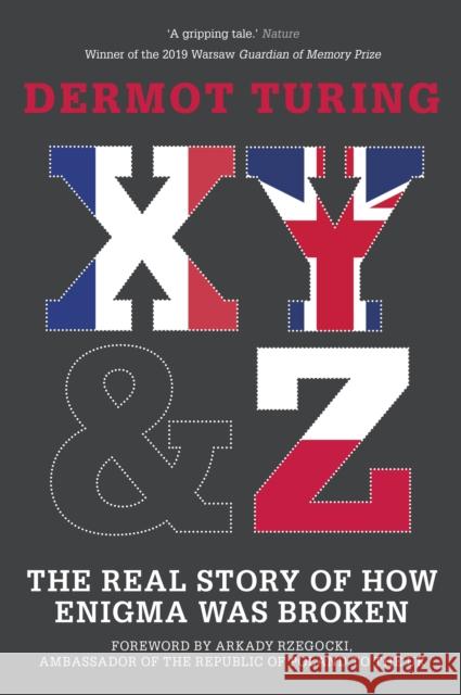 X, Y and Z: The Real Story of How Enigma Was Broken Dermot Turing 9780750993937 The History Press Ltd - książka