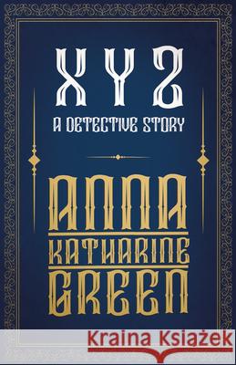 X Y Z - A Detective Story Anna Katharine Green 9781528719247 Read & Co. Classics - książka