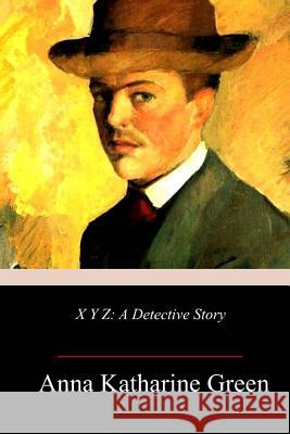 X Y Z: A Detective Story Anna Katharine Green 9781986758819 Createspace Independent Publishing Platform - książka