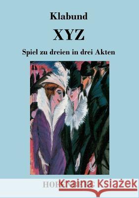 X Y Z: Spiel zu dreien in drei Akten Klabund 9783843040921 Hofenberg - książka