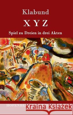 X Y Z: Spiel zu Dreien in drei Akten Klabund 9783861998952 Hofenberg - książka