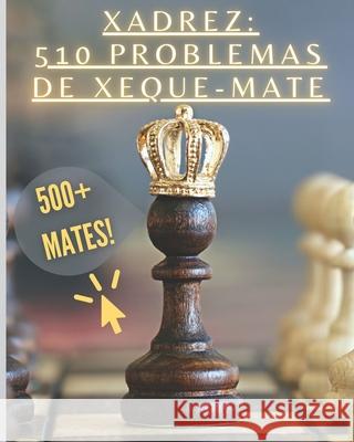 Xadrez: 510 Problemas de Xeque-Mate Xadrez Brilhante 9798538782246 Independently Published - książka