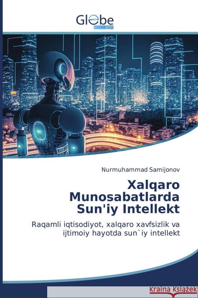 Xalqaro Munosabatlarda Sun'iy Intellekt Nurmuhammad Samijonov 9786206177661 Globeedit - książka