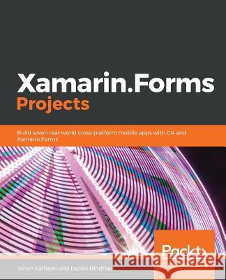 Xamarin.Forms Projects Johan Karlsson Daniel Hindrikes 9781789537505 Packt Publishing - książka