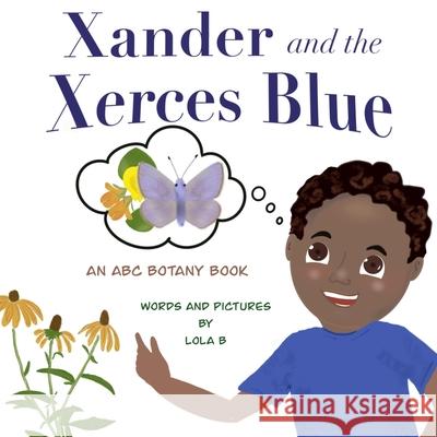 Xander and the Xerces Blue: An ABC Botany Book Lola B   9798362802912 Independently Published - książka