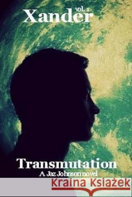Xander: vol.1 Transmutation Johnson, Jaz 9781505823745 Createspace - książka