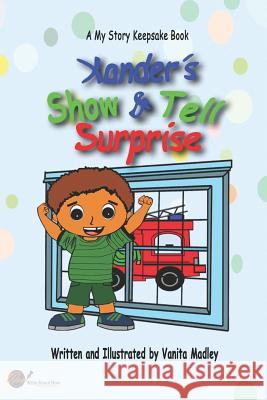 Xander's Show & Tell Surprise Vanita Madley Dianne Bradley Vanita Madley 9781096894971 Independently Published - książka