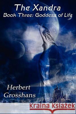 Xandra Book 3: Goddess of Life Herbert Grosshans 9781612350134 Melange Books, LLC - książka