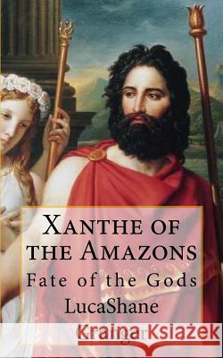 Xanthe of the Amazons: Fate of the Gods Lucashane Granger 9781495252426 Createspace - książka