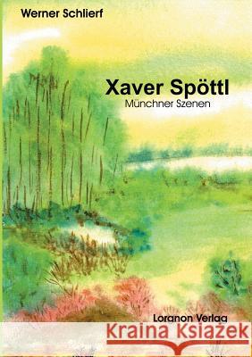 Xaver Spöttl - Münchner Szenen Werner Schlierf 9783922045144 Magie Verlag Puchheim - książka
