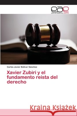 Xavier Zubiri y el fundamento reista del derecho Bolivar Sánchez, Carlos Javier 9786202247580 Editorial Académica Española - książka