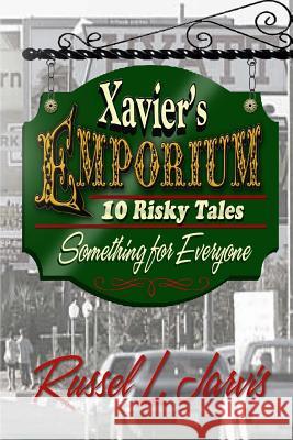 Xavier's Emporium: Ten Risky Tales Russ Jarvis Diana Jarvis 9781542691253 Createspace Independent Publishing Platform - książka