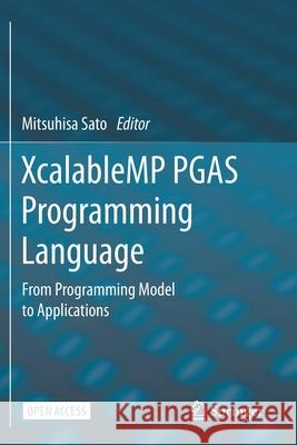 XcalableMP PGAS Programming Language: From Programming Model to Applications Mitsuhisa Sato 9789811576850 Springer - książka