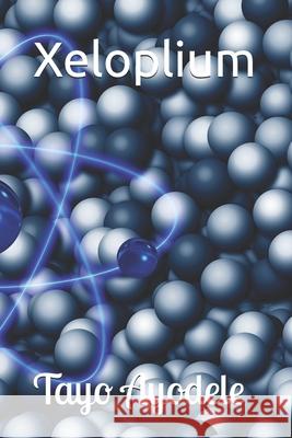 Xeloplium Dr Tayo Ayodele 9781975966133 Createspace Independent Publishing Platform - książka