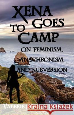 Xena Goes to Camp: On Feminism, Anachronism, and Subversion Valerie Estelle Frankel 9781541396265 Createspace Independent Publishing Platform - książka