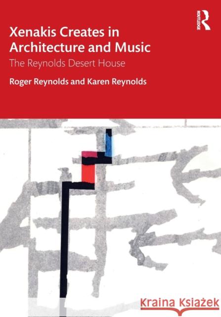 Xenakis Creates in Architecture and Music: The Reynolds Desert House Roger Reynolds 9780367698461 Routledge - książka