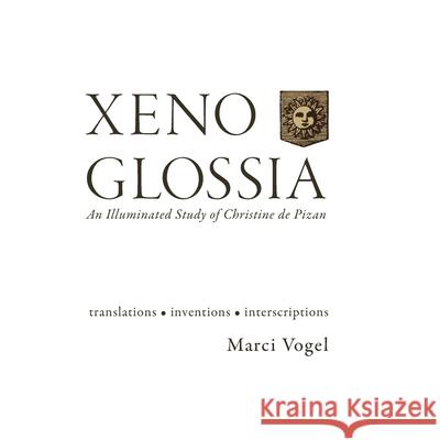 Xeno Glossia: An Illuminated Study of Christine de Pizan Marci Vogel 9781643175461 Parlor Press - książka