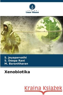 Xenobiotika Jeyaparvathi, S., Deepa Rani, S., Baranitharan, M. 9783330846203 Verlag Unser Wissen - książka
