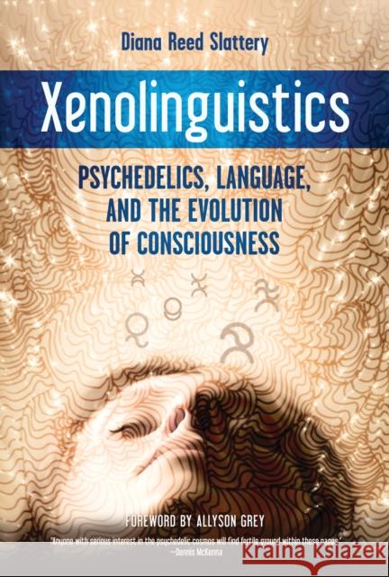 Xenolinguistics: Psychedelics, Language, and the Evolution of Consciousness Diana Slattery 9781583945995 Evolver Editions - książka