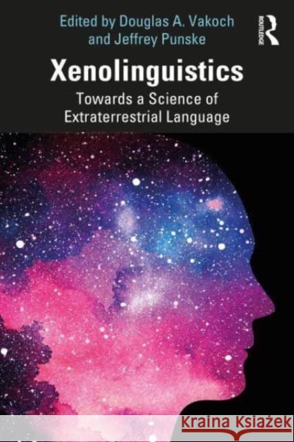 Xenolinguistics: Towards a Science of Extraterrestrial Language Douglas A. Vakoch Jeffrey Punske 9781032399591 Taylor & Francis Ltd - książka