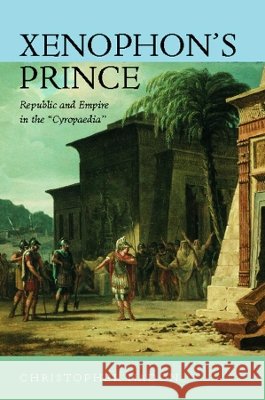 Xenophon's Prince: Republic and Empire in the Cyropaedia Nadon, Christopher 9780520224049 University of California Press - książka